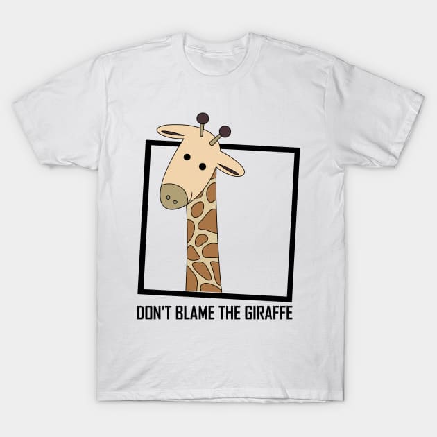 DON'T BLAME THE GIRAFFE T-Shirt by JeanGregoryEvans1